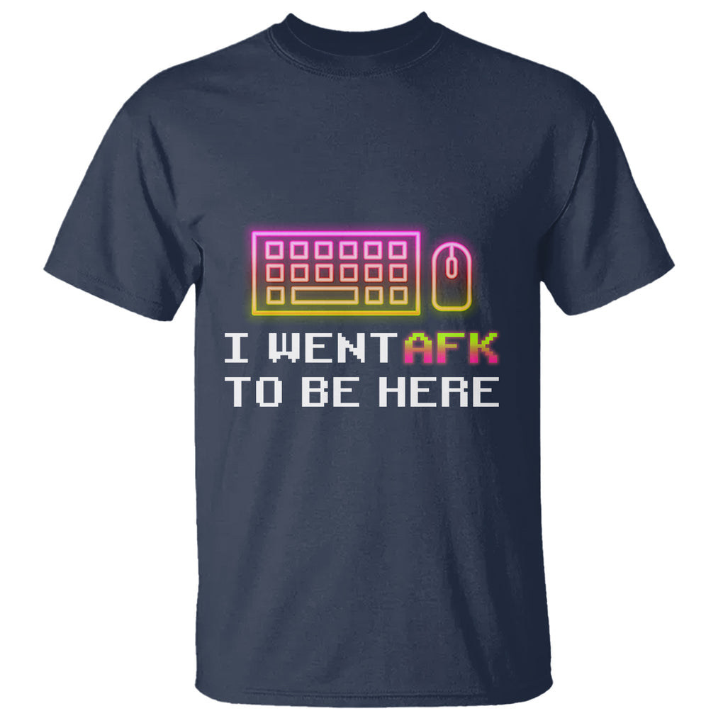 Funny Gamer T Shirt I Went AFK To Be Here But I Want It's Just BRB TS09 Navy Printyourwear