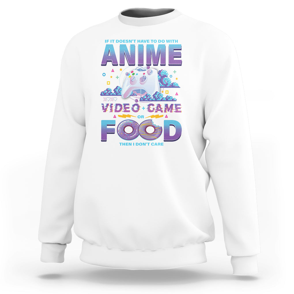 If It Doesn't Have To Do With Anime Video Games Or Food I Don't Care Sweatshirt TS09 White Printyourwear