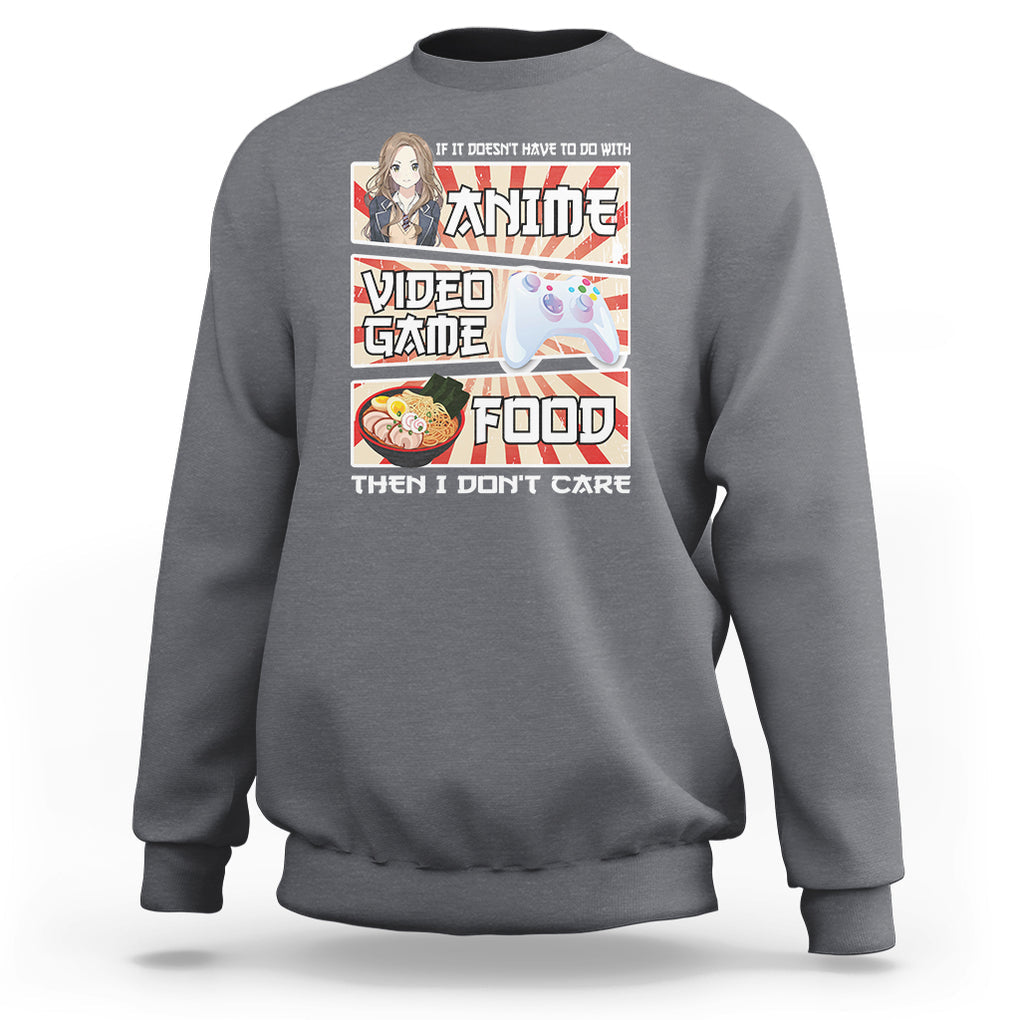 If It Doesn't Have To Do With Anime Video Games Or Food I Don't Care Sweatshirt TS09 Charcoal Printyourwear