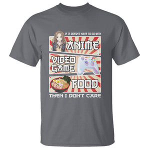 If It Doesn't Have To Do With Anime Video Games Or Food I Don't Care T Shirt TS09 Charcoal Printyourwear