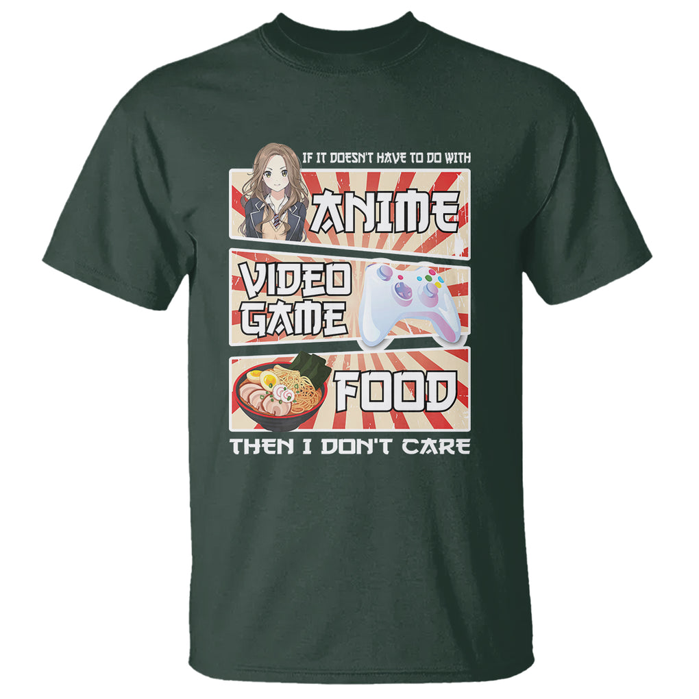 If It Doesn't Have To Do With Anime Video Games Or Food I Don't Care T Shirt TS09 Dark Forest Green Printyourwear