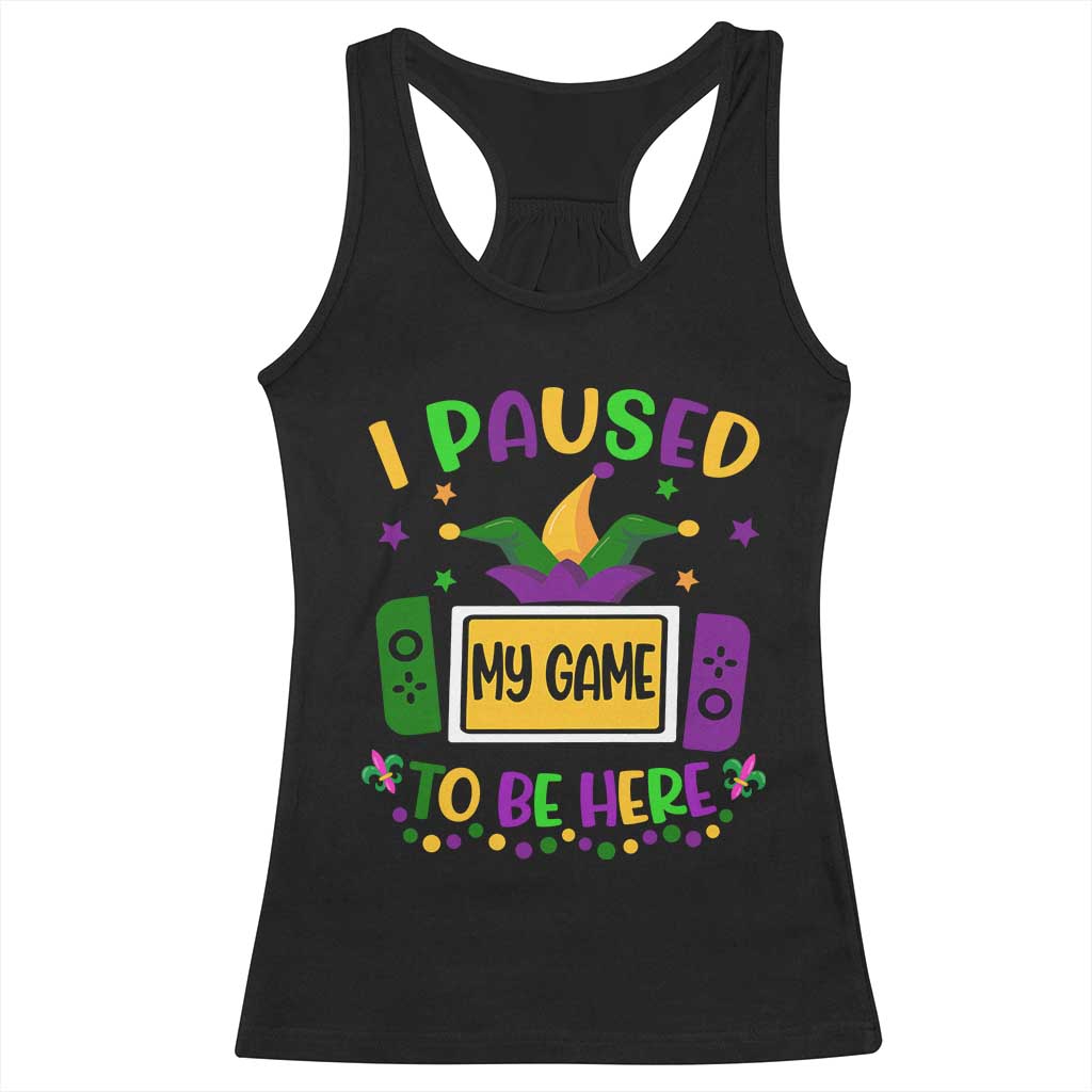 Mardi Gras Gamer Racerback Tank Top I Paused My Game To Be Here TS09 Black Print Your Wear
