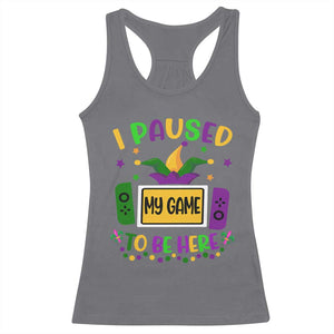 Mardi Gras Gamer Racerback Tank Top I Paused My Game To Be Here TS09 Charcoal Print Your Wear