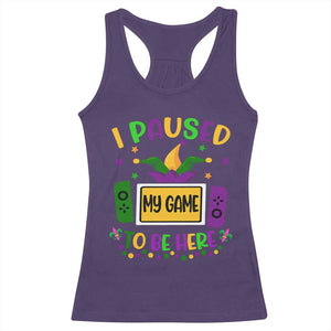 Mardi Gras Gamer Racerback Tank Top I Paused My Game To Be Here TS09 Purple Print Your Wear