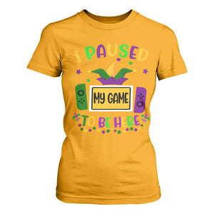 Mardi Gras Gamer T Shirt For Women I Paused My Game To Be Here TS09 Gold Print Your Wear