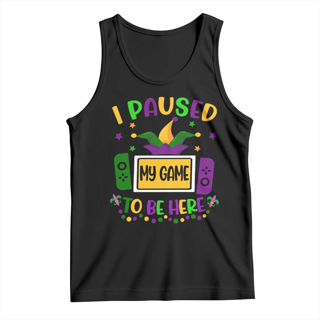 Mardi Gras Gamer Tank Top I Paused My Game To Be Here TS09 Black Print Your Wear