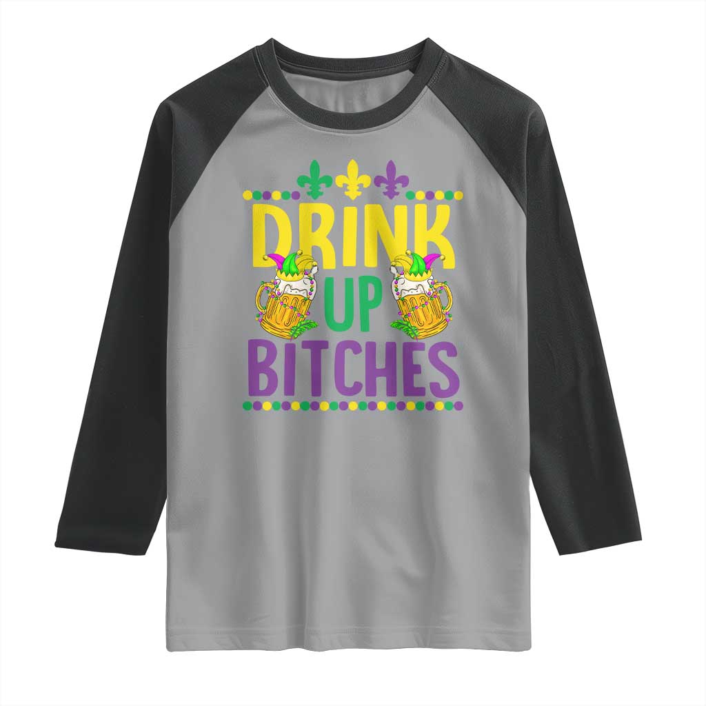 Mardi Gras Raglan Shirt Drink Up Bitch Funny Drinking Team TS09 Sport Gray Black Print Your Wear