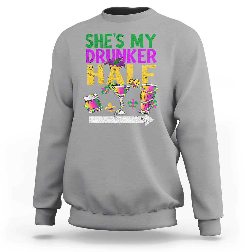 Mardi Gras Sweatshirt She's My Drunker Half Matching Couple TS09 Sport Gray Printyourwear
