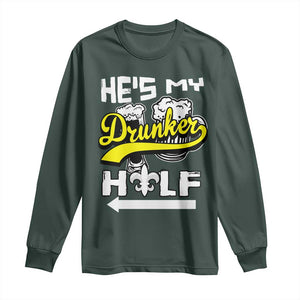 Mardi Gras Long Sleeve Shirt He's My Drunker Half Matching Couple TS09 Dark Forest Green Print Your Wear