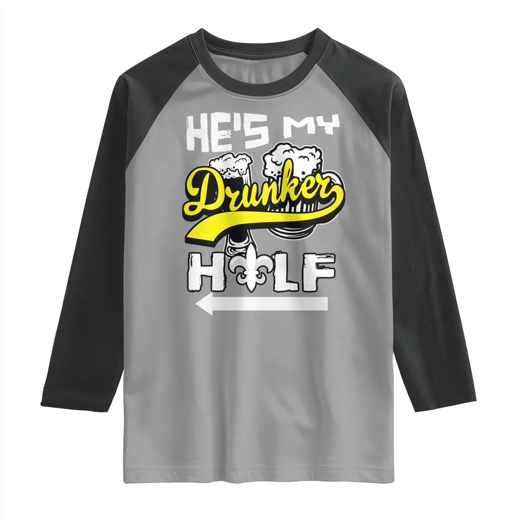 Mardi Gras Raglan Shirt He's My Drunker Half Matching Couple TS09 Sport Gray Black Print Your Wear