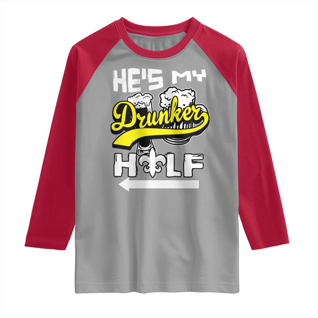 Mardi Gras Raglan Shirt He's My Drunker Half Matching Couple TS09 Sport Gray Red Print Your Wear