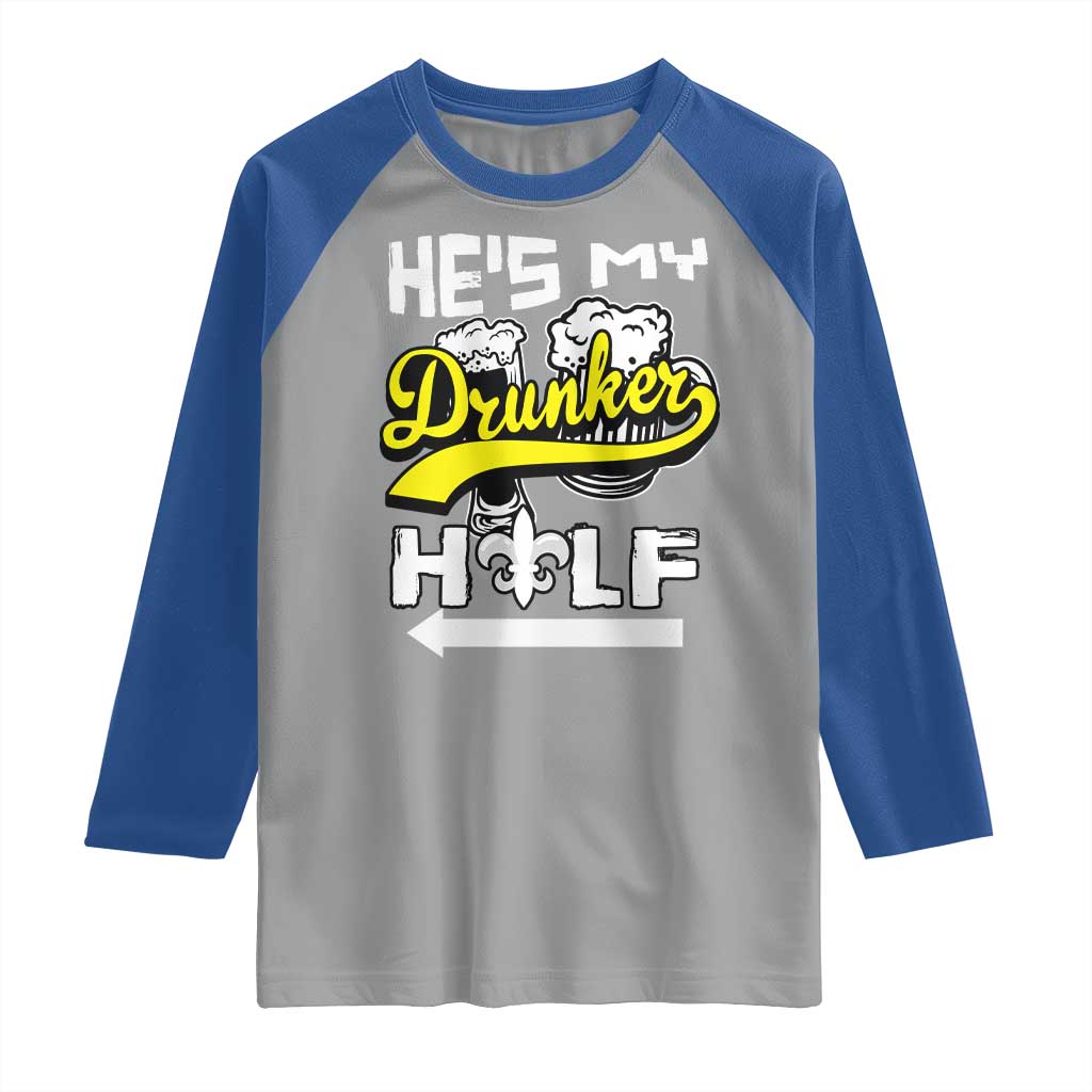 Mardi Gras Raglan Shirt He's My Drunker Half Matching Couple TS09 Sport Gray Royal Print Your Wear
