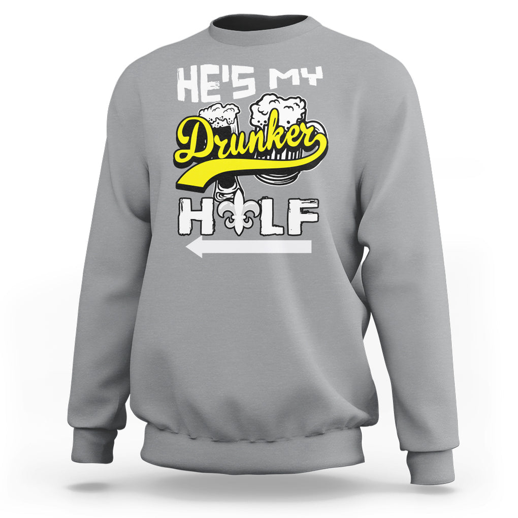 Mardi Gras Sweatshirt He's My Drunker Half Matching Couple TS09 Sport Gray Printyourwear
