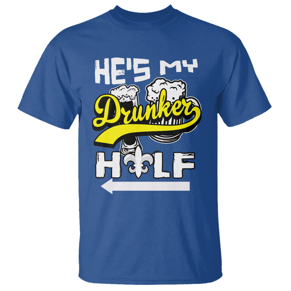 Mardi Gras T Shirt He's My Drunker Half Matching Couple TS09 Royal Blue Printyourwear