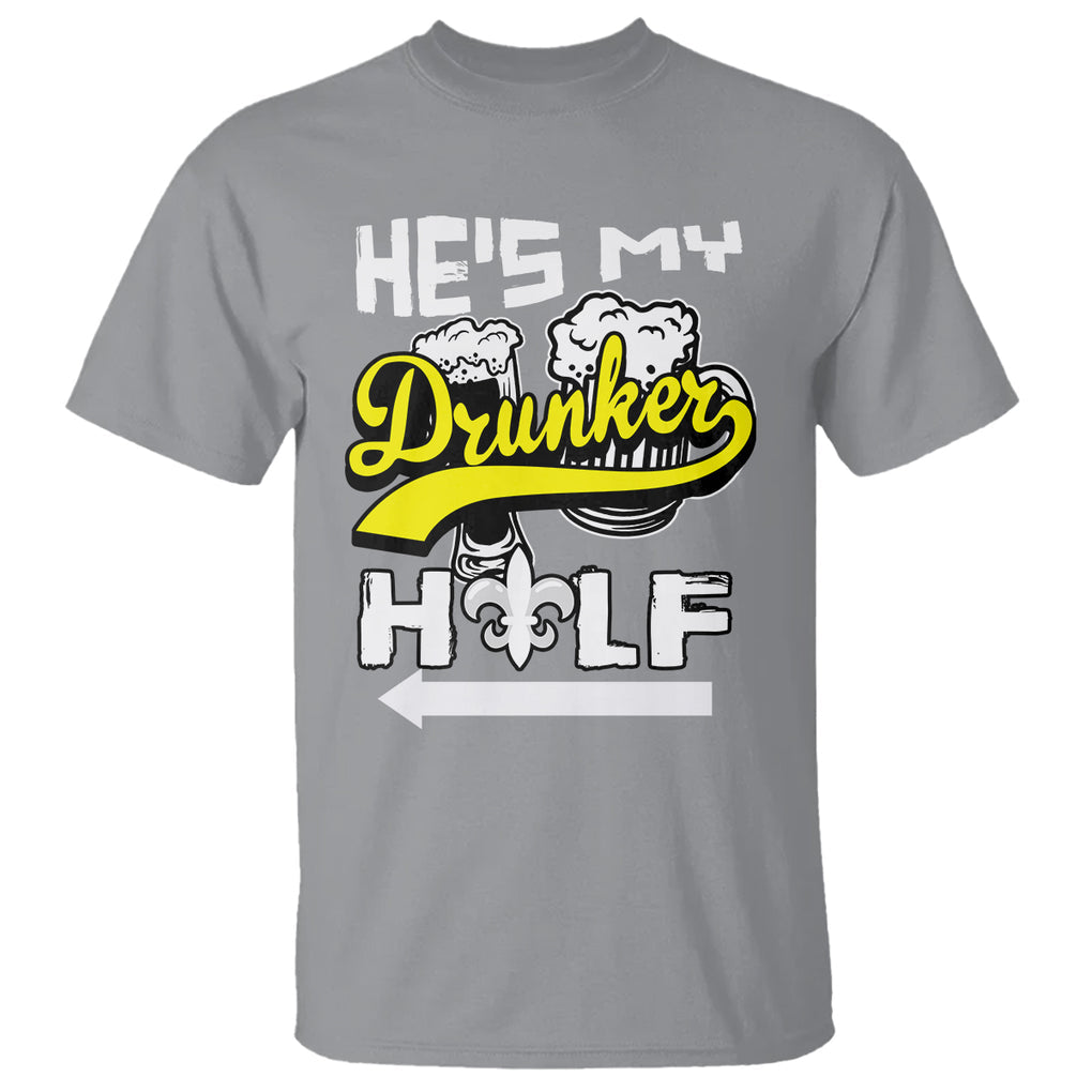 Mardi Gras T Shirt He's My Drunker Half Matching Couple TS09 Sport Gray Printyourwear