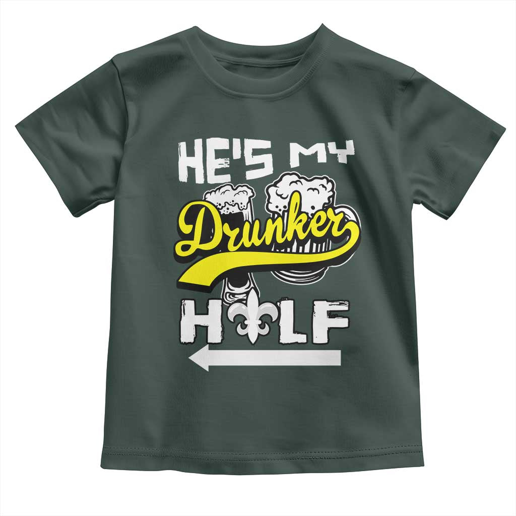 Mardi Gras Toddler T Shirt He's My Drunker Half Matching Couple TS09 Dark Forest Green Print Your Wear