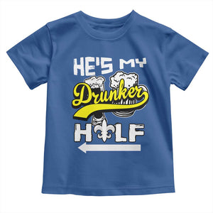 Mardi Gras Toddler T Shirt He's My Drunker Half Matching Couple TS09 Royal Blue Print Your Wear
