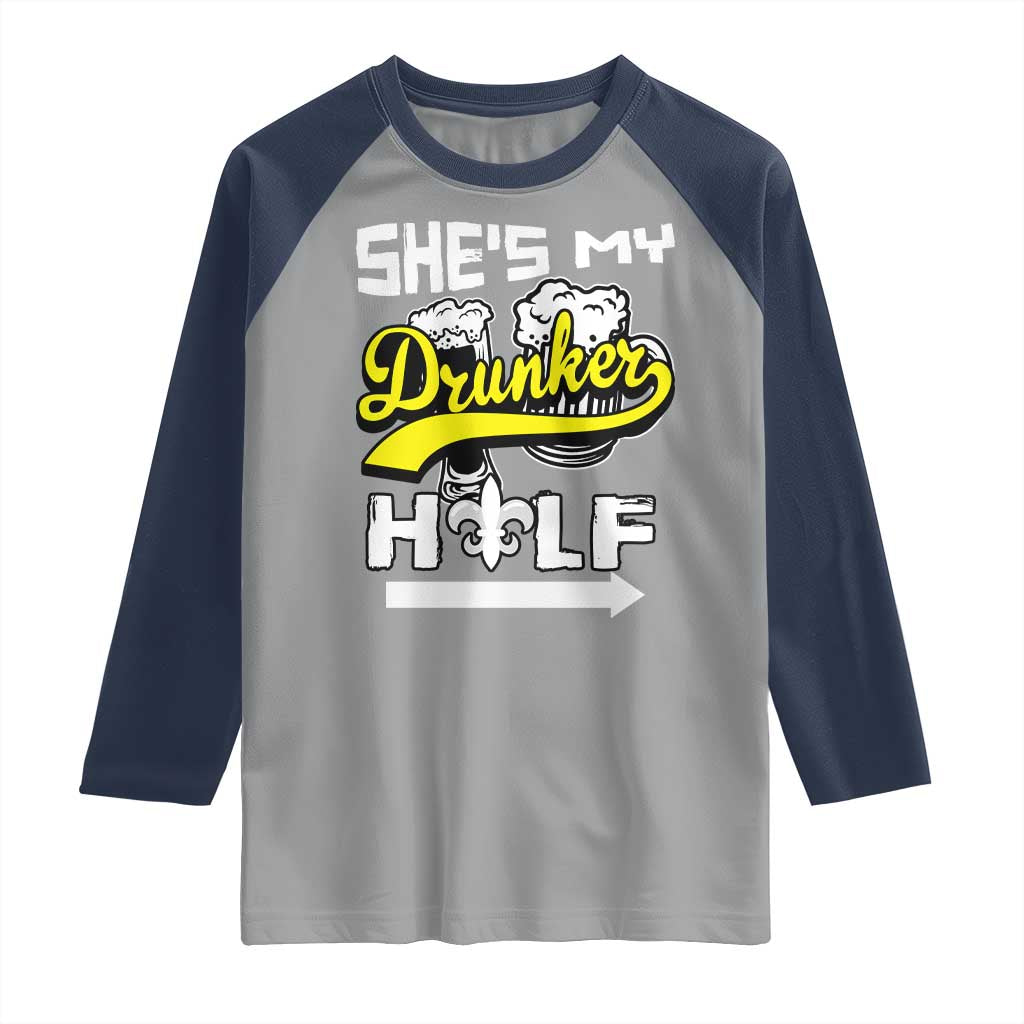 Mardi Gras Raglan Shirt She's My Drunker Half Matching Couple TS09 Sport Gray Navy Print Your Wear