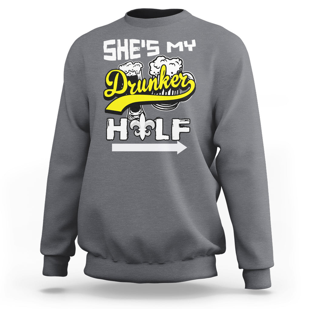 Mardi Gras Sweatshirt She's My Drunker Half Matching Couple TS09 Charcoal Printyourwear