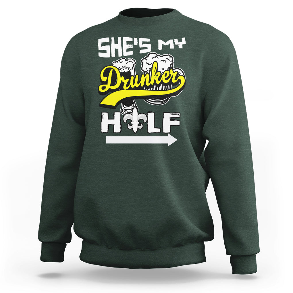 Mardi Gras Sweatshirt She's My Drunker Half Matching Couple TS09 Dark Forest Green Printyourwear