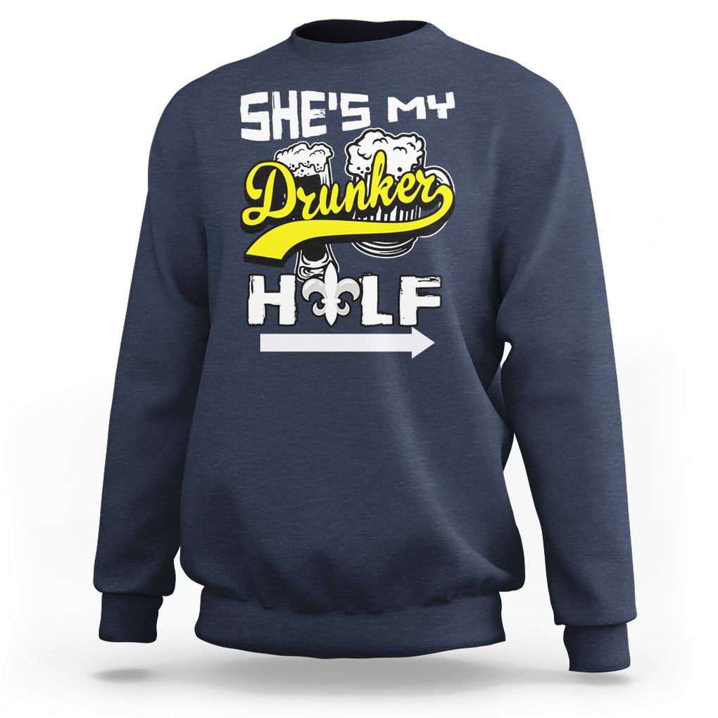 Mardi Gras Sweatshirt She's My Drunker Half Matching Couple TS09 Navy Printyourwear