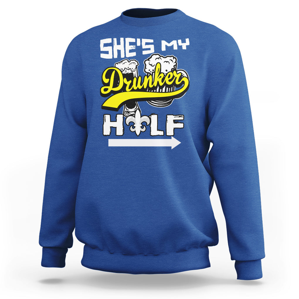 Mardi Gras Sweatshirt She's My Drunker Half Matching Couple TS09 Royal Blue Printyourwear