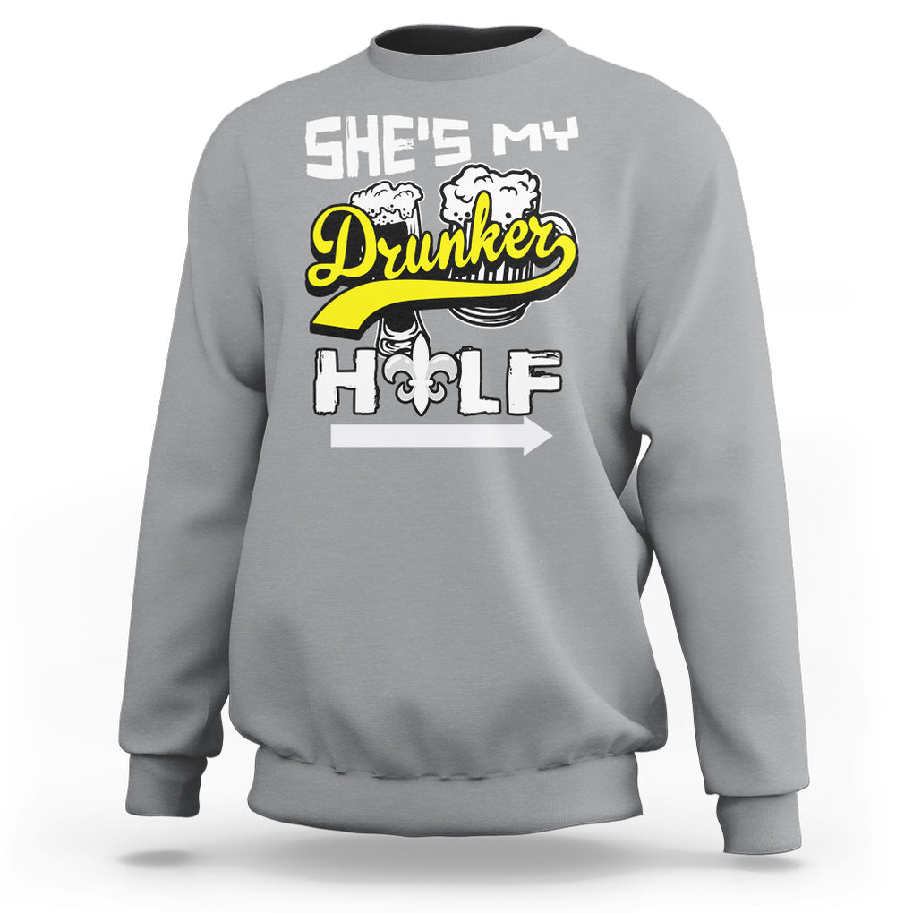 Mardi Gras Sweatshirt She's My Drunker Half Matching Couple TS09 Sport Gray Printyourwear