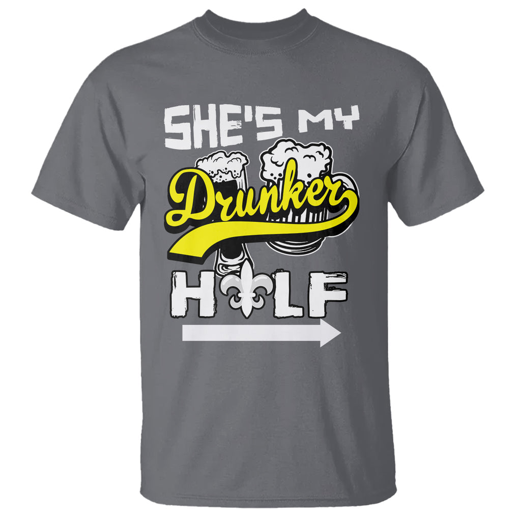 Mardi Gras T Shirt She's My Drunker Half Matching Couple TS09 Charcoal Printyourwear