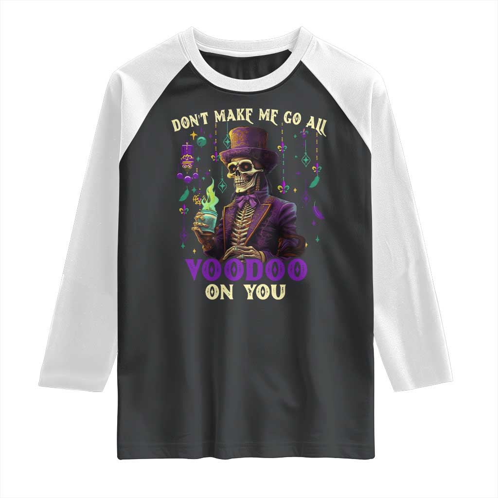 Mardi Gras Raglan Shirt Don't Make Me Go All Voodoo On You Skeleton Witch Doctor TS09 Black White Print Your Wear