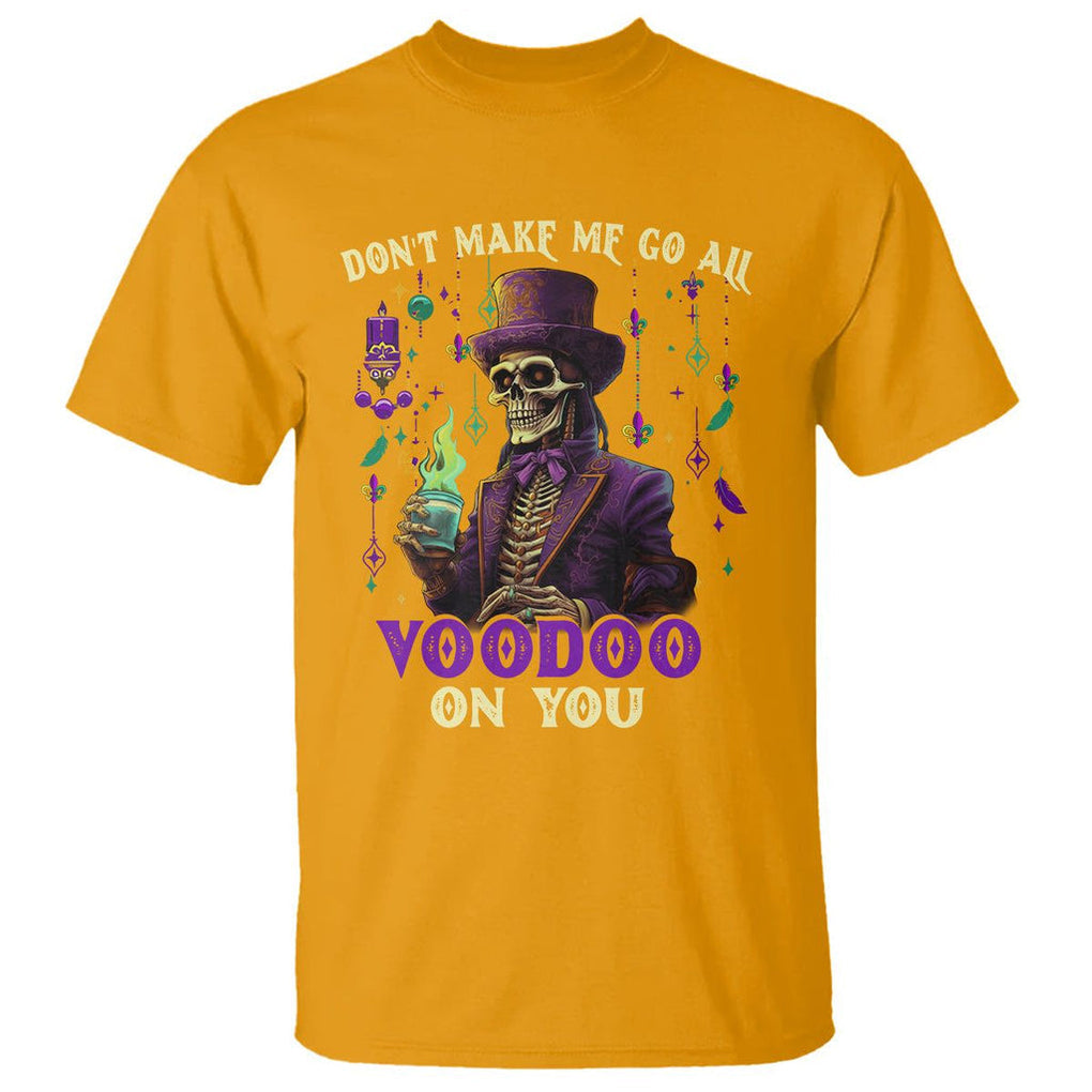Mardi Gras T Shirt Don't Make Me Go All Voodoo On You Skeleton Witch Doctor TS09 Gold Printyourwear
