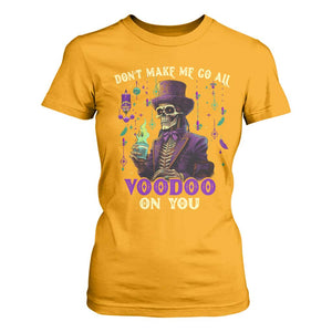 Mardi Gras T Shirt For Women Don't Make Me Go All Voodoo On You Skeleton Witch Doctor TS09 Gold Print Your Wear