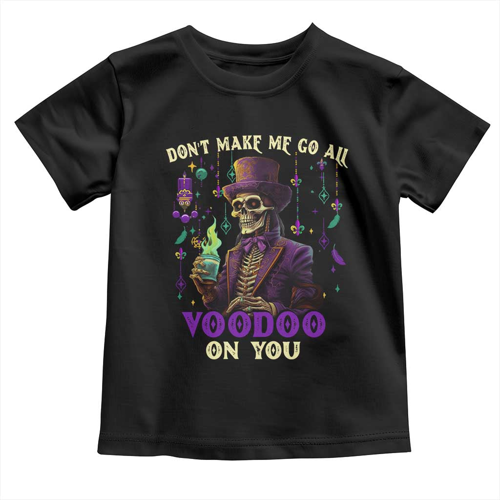 Mardi Gras Toddler T Shirt Don't Make Me Go All Voodoo On You Skeleton Witch Doctor TS09 Black Print Your Wear