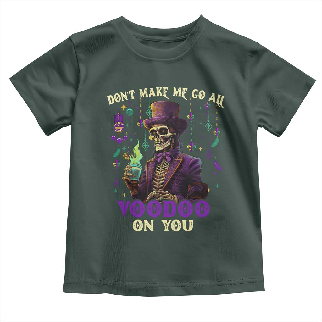 Mardi Gras Toddler T Shirt Don't Make Me Go All Voodoo On You Skeleton Witch Doctor TS09 Dark Forest Green Print Your Wear