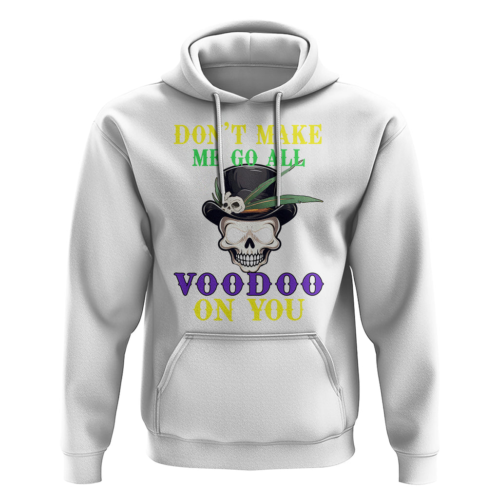 Mardi Gras Hoodie Don't Make Me Go All Voodoo On You Skull TS09 White Printyourwear