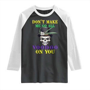 Mardi Gras Raglan Shirt Don't Make Me Go All Voodoo On You Skull TS09 Black White Print Your Wear