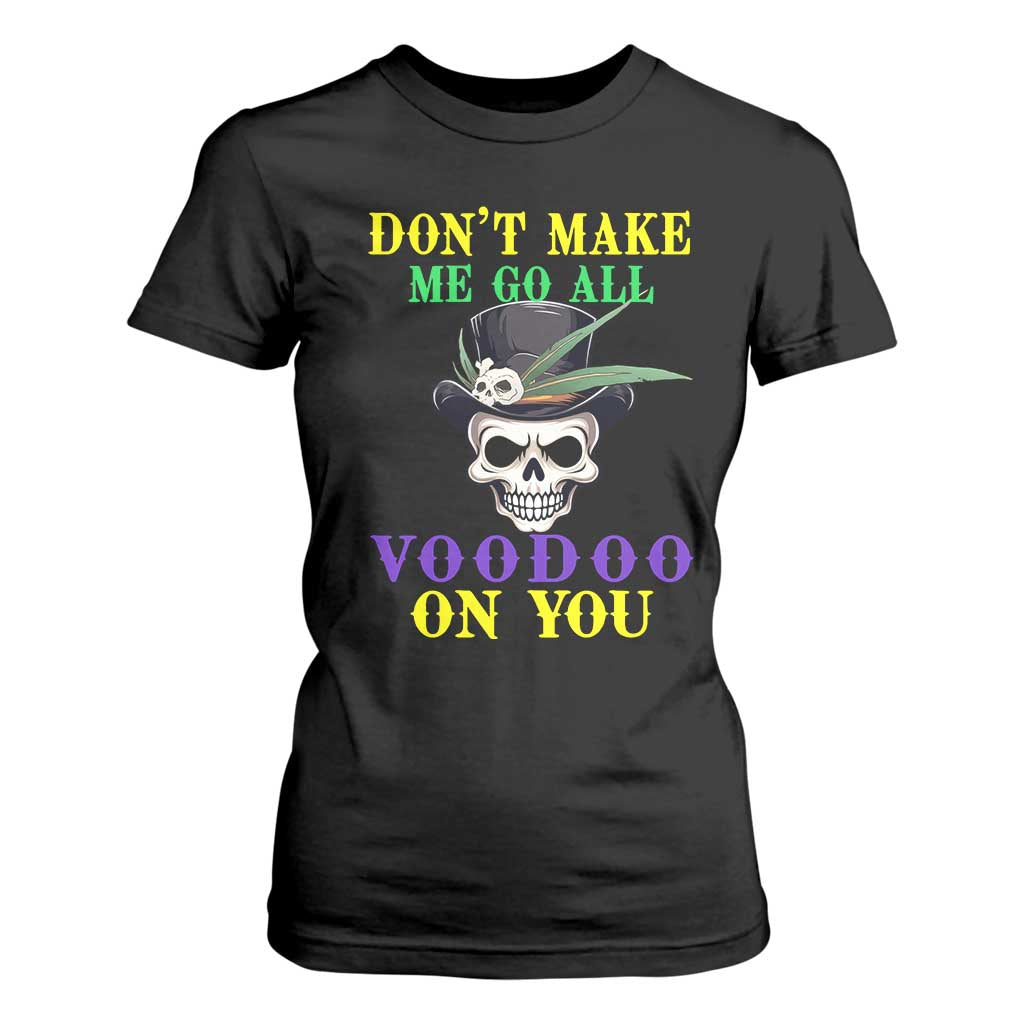 Mardi Gras T Shirt For Women Don't Make Me Go All Voodoo On You Skull TS09 Black Print Your Wear