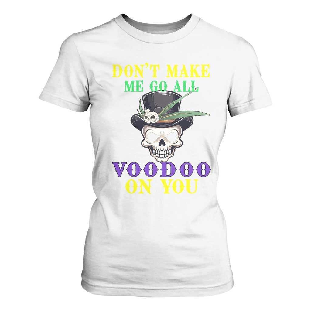 Mardi Gras T Shirt For Women Don't Make Me Go All Voodoo On You Skull TS09 White Print Your Wear