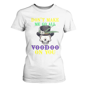 Mardi Gras T Shirt For Women Don't Make Me Go All Voodoo On You Skull TS09 White Print Your Wear