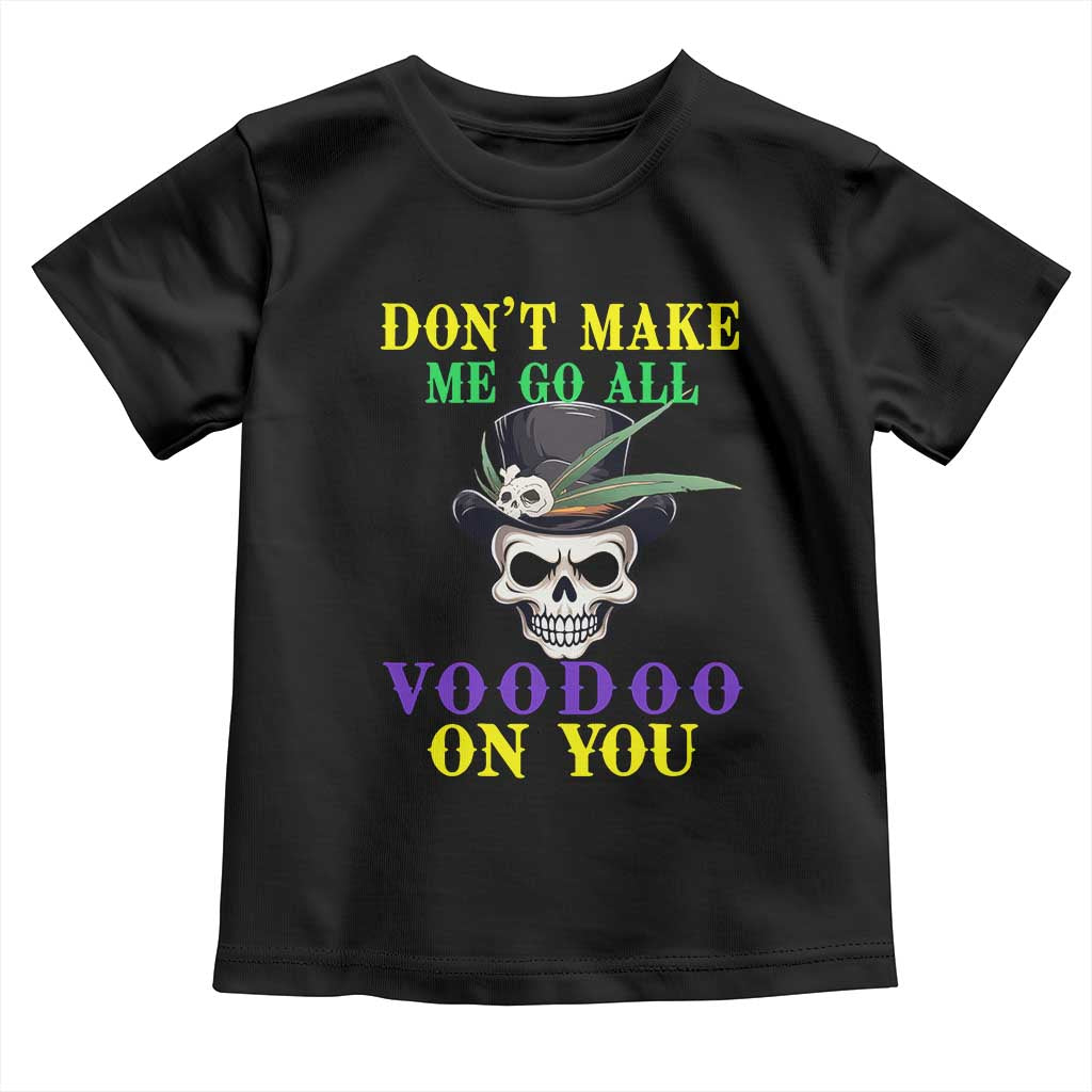 Mardi Gras Toddler T Shirt Don't Make Me Go All Voodoo On You Skull TS09 Black Print Your Wear