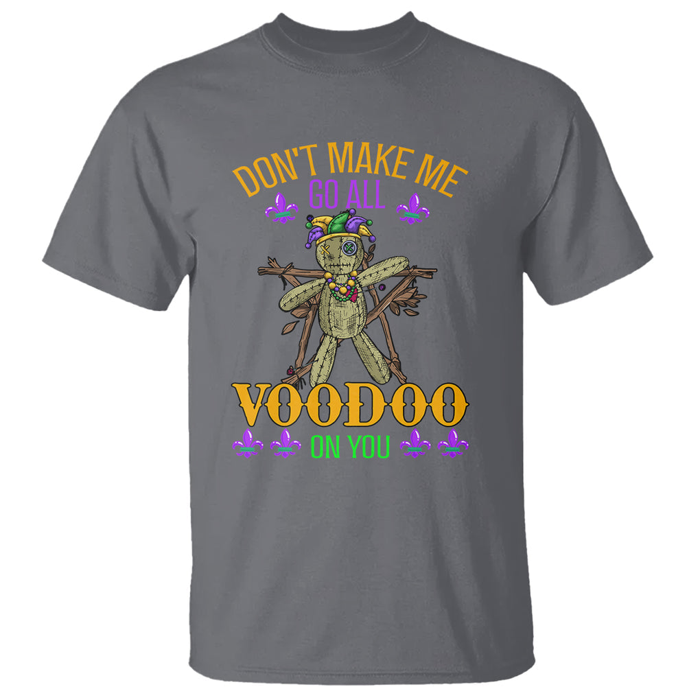 Mardi Gras T Shirt Don't Make Me Go All Voodoo On You Creepy Doll TS09 Charcoal Printyourwear
