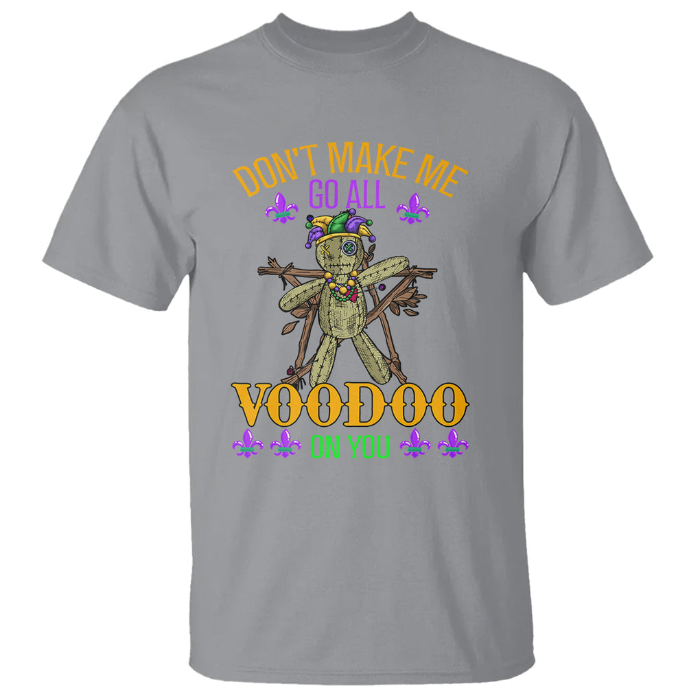 Mardi Gras T Shirt Don't Make Me Go All Voodoo On You Creepy Doll TS09 Sport Gray Printyourwear