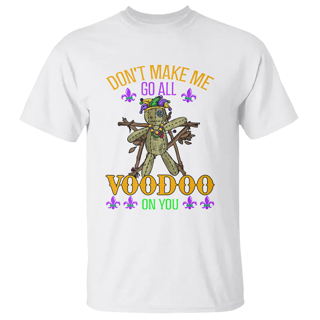 Mardi Gras T Shirt Don't Make Me Go All Voodoo On You Creepy Doll TS09 White Printyourwear