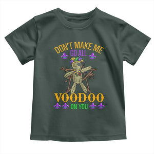 Mardi Gras Toddler T Shirt Don't Make Me Go All Voodoo On You Creepy Doll TS09 Dark Forest Green Print Your Wear