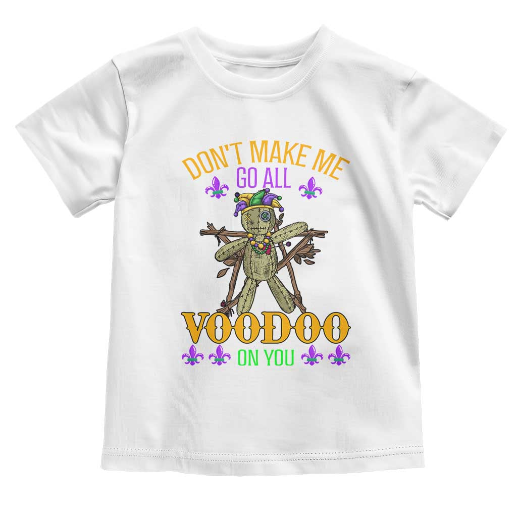 Mardi Gras Toddler T Shirt Don't Make Me Go All Voodoo On You Creepy Doll TS09 White Print Your Wear