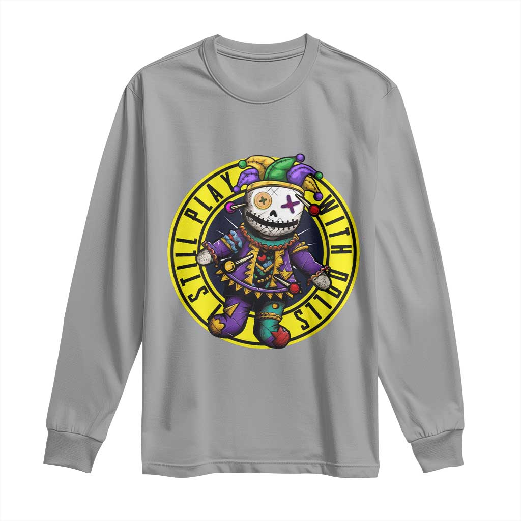 I Still Play With Doll Voodoo Mardi Gras Long Sleeve Shirt TS09 Sport Gray Print Your Wear