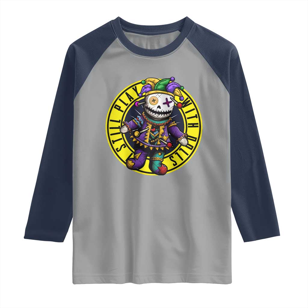 I Still Play With Doll Voodoo Mardi Gras Raglan Shirt TS09 Sport Gray Navy Print Your Wear