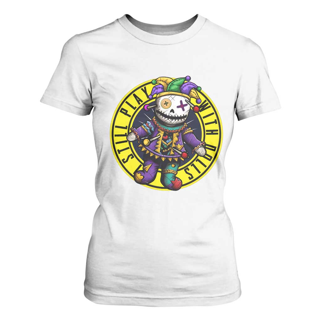 I Still Play With Doll Voodoo Mardi Gras T Shirt For Women TS09 White Print Your Wear