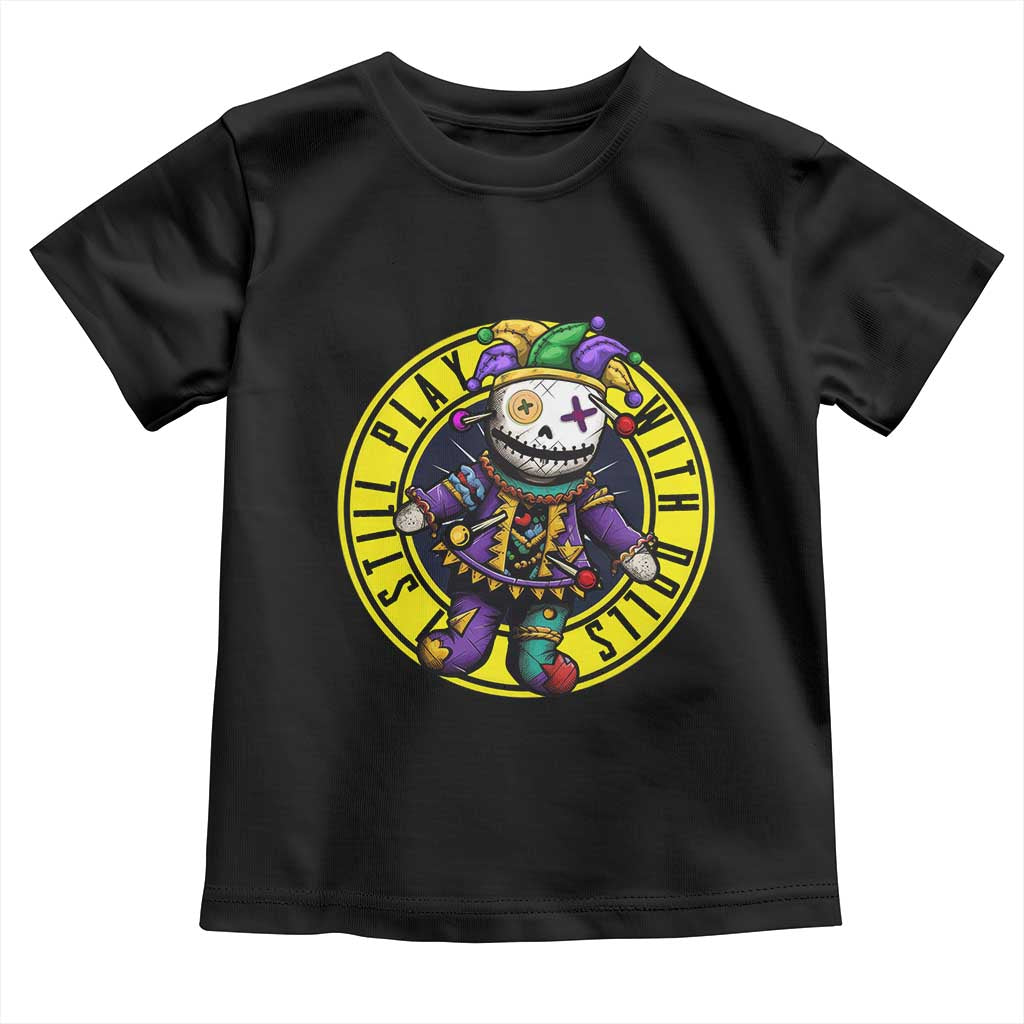 I Still Play With Doll Voodoo Mardi Gras Toddler T Shirt TS09 Black Print Your Wear
