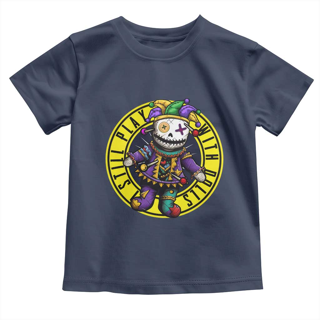 I Still Play With Doll Voodoo Mardi Gras Toddler T Shirt TS09 Navy Print Your Wear