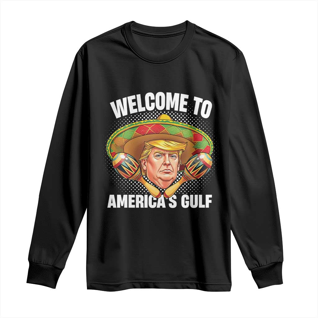 Funny Trump Long Sleeve Shirt Welcome To America's Gulf Sombrero Mexico TS09 Black Print Your Wear